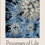 Processes of Life: Essays in the Philosophy of Biology