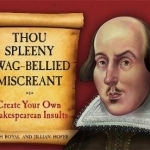 Thou Spleeny Swag-bellied Miscreant: Create Your Own Shakespearean Insults