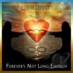 Forevers Not Long Enough by April Higuera