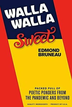 Walla Walla Sweet - Packed Full of Poetic Ponders from the Pandemic and Beyond