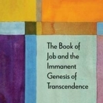 The Book of Job and the Immanent Genesis of Transcendence