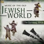 Music of the Old Jewish World by The Burning Bush