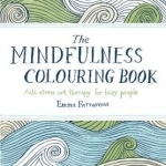 The Mindfulness Colouring Book: Anti-Stress Art Therapy for Busy People