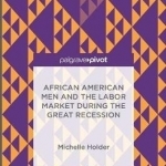 African American Men and the Labor Market During the Great Recession: 2017