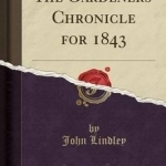 The Gardeners&#039; Chronicle for 1843 (Classic Reprint)