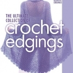 The Ultimate Collection of Crochet Edgings: 140 + Decorative Edgings