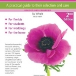 Cut Flowers: A Practical Guide to Their Selection and Care