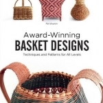 Award-Winning Basket Designs: Techniques and Patterns for All Levels