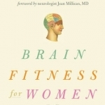 Brain Fitness for Women: Keeping Your Head Clear &amp; Your Mind Sharp at Any Age