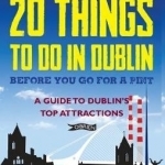 20 Things to Do in Dublin Before You Go for a Pint: A Guide to Dublin&#039;s Top Attractions