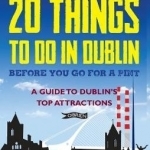 20 Things to Do in Dublin Before You Go for a Pint: A Guide to Dublin's Top Attractions