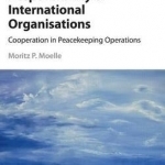 The International Responsibility of International Organisations: Cooperation in Peacekeeping Operations