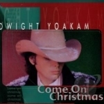 Come on Christmas by Dwight Yoakam