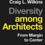 Diversity Among Architects: From Margin to Center