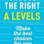 Choose the Right A Levels: Guiding You to Make Informed Choices