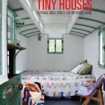 Tiny Houses: Inspiring Small Spaces for Tiny House Living