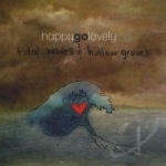 Tidal Waves &amp; Hollow Graves by Happy Go Lovely