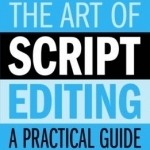 Art of Script Editing: A Practical Guide to Script Development