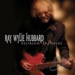 Delirium Tremolos by Ray Wylie Hubbard