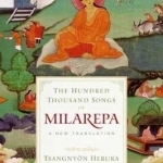 The Hundred Thousand Songs of Milarepa: A New Translation