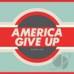 America Give Up by Howler