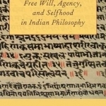 Free Will, Agency, and Selfhood in Indian Philosophy