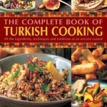 The Complete Book of Turkish Cooking: All the Ingredients, Techniques and Traditions of an Ancient Cuisine