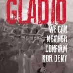 Gladio: We Can Neither Confirm Nor Deny