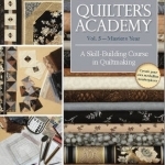 Quilter&#039;s Academy: A Skill Building Course in Quiltmaking: Vol. 5 : Masters Year