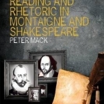 Reading and Rhetoric in Montaigne and Shakespeare