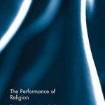 The Performance of Religion: Seeing the Sacred in the Theatre