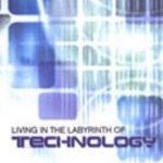 Living in the Labyrinth of Technology