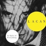 Lacan: In Spite of Everything