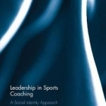 Leadership in Sports Coaching: A Social Identity Approach