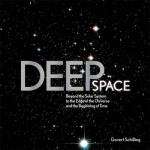 Deep Space: Beyond the Solar System to the End of the Universe and the Beginning of Time