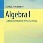 Algebra I: Textbook for Students of Mathematics