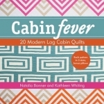 Cabin Fever: 20 Modern Log Cabin Quilts