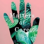 Matters of Care: Speculative Ethics in More Than Human Worlds