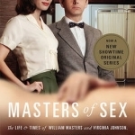 Masters of Sex: The Life and Times of William Masters and Virginia Johnson, the Couple Who Taught America How to Love