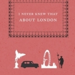 I Never Knew That About London