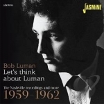 Let&#039;s Think About Luman: The Nashville Recordings and More by Bob Luman