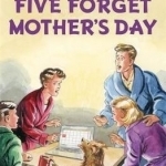 Five Forget Mother&#039;s Day