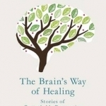 The Brain&#039;s Way of Healing: Stories of Remarkable Recoveries and Discoveries