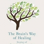 The Brain's Way of Healing: Stories of Remarkable Recoveries and Discoveries