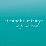 10 Mindful Minutes: A Journal