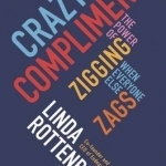 Crazy is a Compliment: The Power of Zigging When Everyone Else Zags