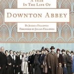 A Year in the Life of Downton Abbey (Companion to Series 5)