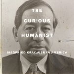 The Curious Humanist: Siegfried Kracauer in America