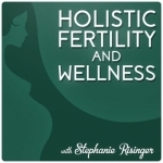 Holistic Fertility and Wellness Podcast