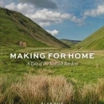 Making for Home: A Tale of the Scottish Borders